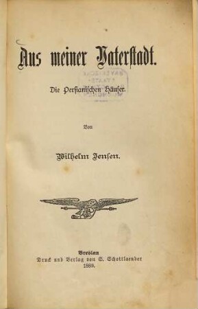 Aus meiner Vaterstadt : Die Persianischen Häuser. Von Wilhelm Jensen