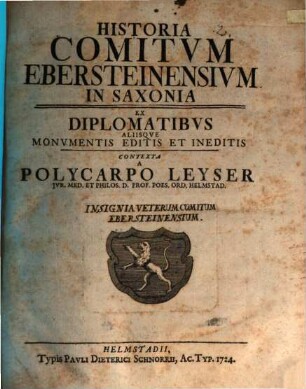 Historia Comitvm Ebersteinensivm In Saxonia : Ex Diplomatibvs Allisqve Monvmentis Editis Et Ineditis