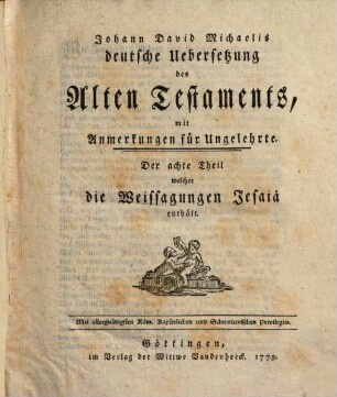 Johann David Michaelis deutsche Uebersetzung des Alten Testaments : mit Anmerkungen für Ungelehrte. 8, Die Weissagungen Jesaiae