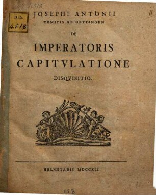 Josephi Antonii Comitis Ab Oettingen De Imperatoris Capitvlatione Disqvisitio
