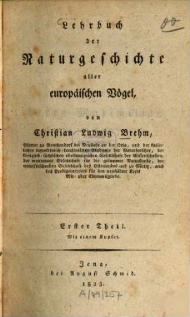 Lehrbuch der Naturgeschichte aller europäischen Vögel. 1. 1823. - 1 Kupf., XII S., 1 Bl., 416 S.