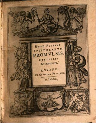 Eryci[i] Pvteani Epistolarvm ... Centvria ..., 1. Eryci[i] Pvteani Epistolarvm Promvlsis Centvria I. & innovata