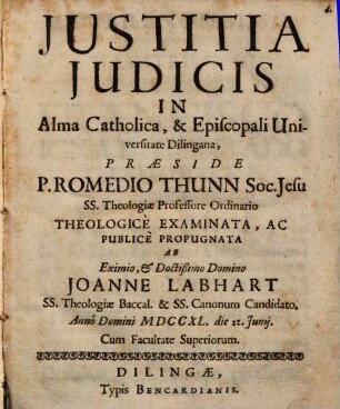 Justitia Judicis : In Alma Catholica, & Episcopali Universitate Dilingana