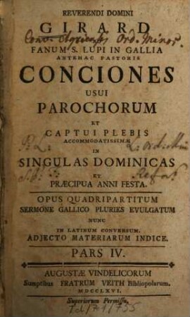 Reverendi Domini Girard Ad Fanum S. Lupi In Gallia Antehac Pastoris Conciones Usui Parochorum Et Captui Plebis Accommodatissimae In Singulas Dominicas Et Praecipua Anni Festa : Opus Quadripartitum Sermone Gallico Pluries Evulgatum Nunc In Latinum Conversum. Adjecto Materiarum Indice. 4