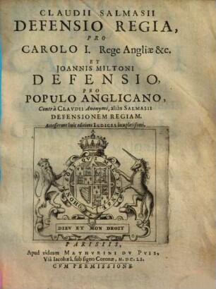 Claudii Salmasii Defensio Regia, Pro Carolo I. Rege Angliae &c.l Et Joannis Miltoni Defensio Pro Populo Anglicano, Contrà Clavdii Anonymi, aliàs Salmasii Defensionem Regiam