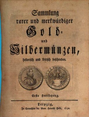 Sammlung rarer und merkwürdiger Gold- und Silbermünzen : historisch und kritisch beschrieben, Erste Fortsetzung