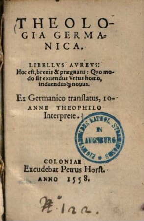 Theologia germanica Libellus aureus: hoc est brevis et praegnans, quo modo sit exuendus vetus homo, induendusque novus