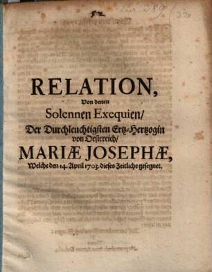 Relation von denen solennen Exequien der Durchlauchten Ertz-Herzogin von Oesterreich Mariae Josephae