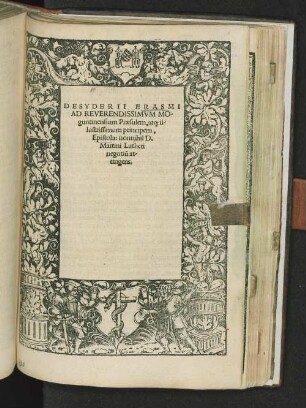 Desiderii Erasmi Ad Reverendissimum Moguntinensium Praesulem, atq[ue] illustrissimum principem, Epistola : D. Martini Lutheri negocium attingens