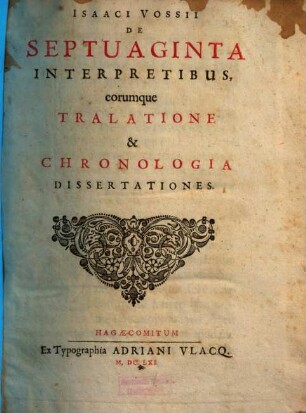 Isaaci Vossii De Septuaginta Interpretibus, eorumque Tralatione & Chronologia Dissertationes. [1]