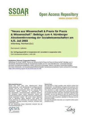 "Neues aus Wissenschaft & Praxis für Praxis & Wissenschaft": Beiträge zum 4. Nürnberger AbsolventInnnentag der Sozialwissenschaften am 4./5. Juli 2003