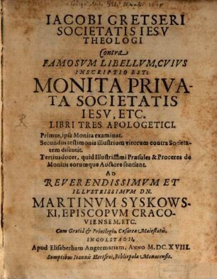 Contra famosum libellum cuius inscriptio est: Monita privata Societatis Jesu libri tres apologetici