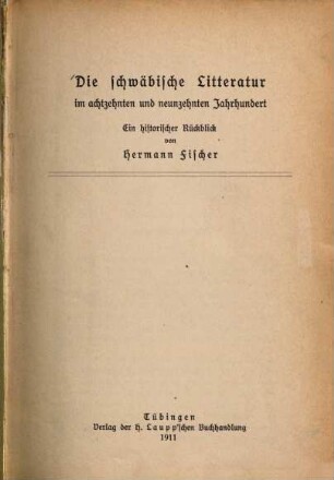 Die schwäbische Litteratur im achtzehnten und neunzehnten Jahrhundert : ein historischer Rückblick