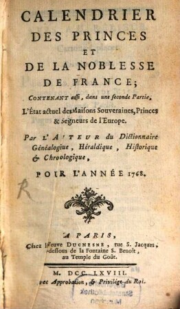Calendrier des princes et de la noblesse de France : contenant l'état actuel des maisons souveraines, princes seigneurs de l'Europe, & de la noblesse de France. 1768