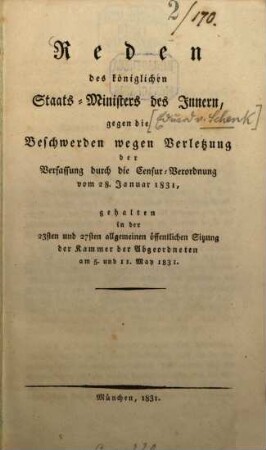 Reden des königlichen Staats-Ministers des Innern, gegen die Beschwerden wegen Verletzung der Verfassung durch die Censur-Verordnung vom 28. Januar 1831 : gehalten in der 23. und 27. allgemeinen öffentlichen Sitzung der Kammer der Abgeordneten am 5. und 11. May 1831