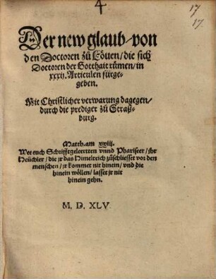Der new glaub, von den Doctoren zu Löven, die sich Doctoren der Gotthait rümen, in XXXII Articulen fürgegeben : mit Christlicher verwarnung dagegen durch die prediger zu Straßburg
