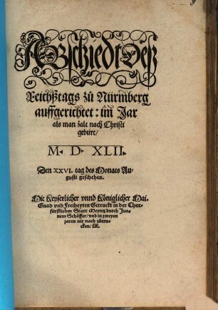 ABschiedt Deß Reichßtags zů Nürmberg auffgerichtet: im Jar als man zalt nach Christi geburt, M. D. XLII. : Den XXVI. tag des Monats Augusti geschehen