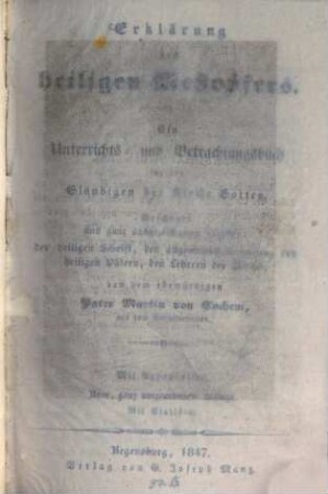 Erklärung des heiligen Meßopfers : ein Unterrichts- und Betrachtungsbuch für die Gläubigen der Kirche Gottes