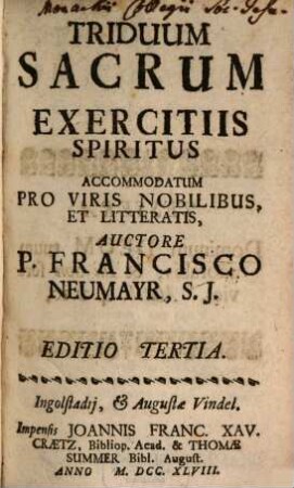 Triduum Sacrum Exercitiis Spiritus : Accommodatum Pro Viris Nobilibus, Et Litteratis