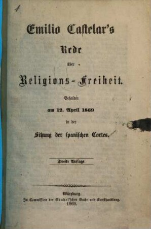 Emilio Castelar's Rede über Religions-Freiheit : Gehalten am 12.April 1869 in der Sitzung der spanischen Cortes