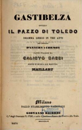 Gastibelza ovvero Il pazzo di Toledo : dramma lirico in tre atti