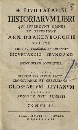 T. Livii Patavini historiarvm libri qvi svpersvnt omnes : una cum libri XCI fragmento anekdoton Giovenazzio - Brunsiano et indice rerum locupletiss. ; accessit praeter varietatem lectt. Gronovianae et Creverianae Glossarium Livianum, 2