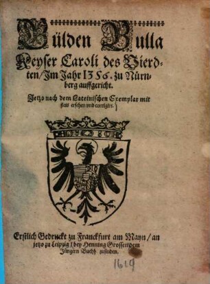 Güldin Bulla Keyser Caroli des Vierdten, im Jahr 1356 zu Nürnberg auffgericht