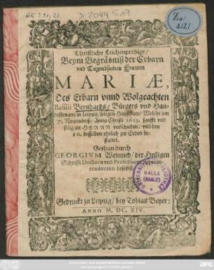 Christliche Leichenpredigt : Beym Begräbniß der Erbarn und Tugendsamen Frawen Mariae, Des Erbarn unnd Wolgeachten Basilii Bernhards/ Bürgers und Handelßmans in Leipzig/ seligen Haußfraw/ Welche am 7. Novembriß/ Anno Christi 1613. ... verschieden/ und den 10. desselben ehrlich zur Erden bestattet. Gethan