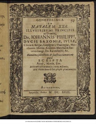 Genethliaca In Natalem XXII. Illustrissimi Principis ac Domini, Dn. Johannis Philippi, Ducis Saxoniae, Iuliae, Cliviae & Bergae, Landgravii Thuringiae, Marchionis Misniae, Comitis Marchae &. Ravennsburgi, Dn. Ravensteinii, &c.