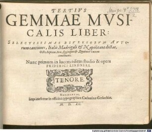 TERTIVS GEMMAE MVSICALIS LIBER: SELECTISSIMAS DIVERSORVM AVTOrum cantiones, Italis Madrigali & Napolitane dictas, Octo, Septem, Sex, Quinque & Quatuor vocum continens