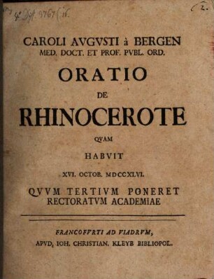 Caroli Avgvsti à Bergen Med. Doct. Et Prof. Pvbl. Ord. Oratio De Rhinocerote : Qvam Habvit XVI. Octob. MDCCXLVI. Qvvm Tertivm Poneret Rectoratvm Academiae