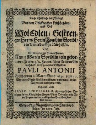 Kurtze Christliche LeichPredigt Bey dem Volckreichen Leichbegängnuß Deß ... Herrn Joachim Speidl, von Vatersdorff ... gewesenen Söhnleins, Pauli Antonii ...