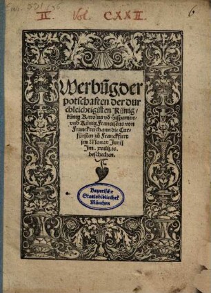 Werbu[n]g der potschaften der durchleichtigisten Künig künig Karolus vo[n] Hispanien vnd Künig Franciscus von Franckreich ann die Curfürsten zu Franckfurt jm Monat Junij Jm. XVIIII. etc. beschechen
