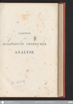 Anleitung zur qualitativen chemischen Analyse oder die Lehre von den Operationen, von den Reagentien und von dem Verhalten der bekannteren Körper zu Reagentien, sowie systematisches Verfahren zur Auffindung der in der Pharmacie, den Künsten, Gewerben und der Landwirthschaft häufiger vorkommenden Körper in einfachen und zusammengesetzten Verbindungen : für Anfänger und Geübtere