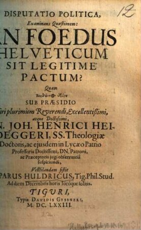 Disputatio Politica Examinans Qaestionem: An Foedus Helveticum Sit Legitimè Pactum?