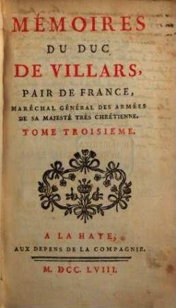 Mémoires Du Duc De Villars, Pair De France, Maréchal Général Des Armées De Sa Majesté Très Chrétienne. Tome Troisième