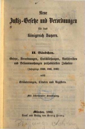 Neue Justiz-Gesetze und Verordnungen für das Königreich Bayern, 2. Gesetze, Verordnungen, Entschließungen, Ausschreiben und Bekanntmachtungen präjudiciellen Inhaltes : (Jahrgänge 1860, 1861, 1862)