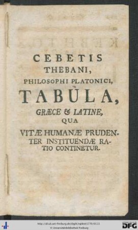 Cebetis Thebani, Philosophi Platonici, Tabula, Graece Et Latine, Qua Vitae Humanae Prudenter Instituendae Ratio Continetur.