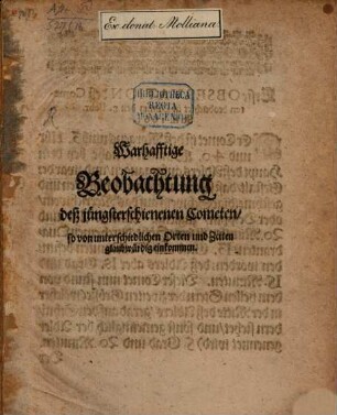 Warhafftige Beobachtung des jüngst erschienenen Cometen, so von unterschiedl. Orten und Zeiten glaubwürdig einkommen