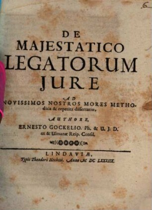 De Maiestatico Legatorum Iure Ad Novissimos Nostros Mores Methodica & repetita dissertatio