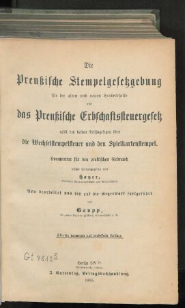 Die Preußische Stempelgesetzgebung für die alten und neuen Landestheile und das Preußische Erbschaftssteuergesetz nebst den beiden Reichsgesetzen über die Wechselstempelsteuer und den Spielkartenstempel : Kommentar für den praktischen Gebrauch