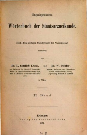 Encyclopädisches Wörterbuch der Staatsarzneikunde : Nach dem heutigen Standpunkte der Wissenschaft bearbeitet von Dr. Leop. Gottlieb Kraus und Dr. W. Pichler in Wien, 2