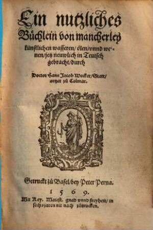 Ein nutzliches Büchlein von mancherley künstlichen wasseren, ölen unnd weinen