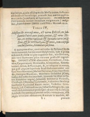 Thesis IV. Messias ille non nisis unus, est verus Deus, ex substantia Patris ante secula genitus,& verus Homo, ex anima rationali & humana carne subsistens ...