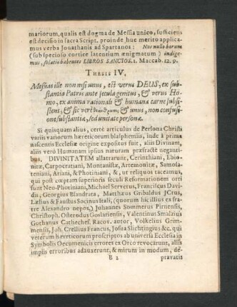 Thesis IV. Messias ille non nisis unus, est verus Deus, ex substantia Patris ante secula genitus,& verus Homo, ex anima rationali & humana carne subsistens ...