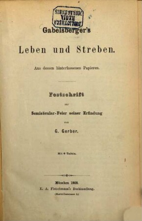 Gabelsberger's Leben und Streben : aus dessen hinterlassenen Papieren ; Festschrift zur Semisäcular-Feier seiner Erfindung