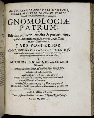 2: M. Johannis Meckeli Ulmensis ... Gnomologiae Patrum, Seu Selectiorum verae, eruditae & purioris Antiquitatis testimoniorum, in certos Locos Communes digestorum, Pars .... 2