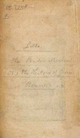 The London merchant: or, the history of George Barnwell : as it is acted at the Theatre Royal in Drury-Lane by His Majesty's servants