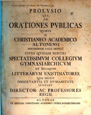 Prolusio qua ad orationes publicas quibus in Christianeo academico Altonensi postremum vale dicent cives quidam nostri spectatissimum collegium gymnasiarchicum ... invitant director ac professores regii : [simul ostenditur imperii Romani ut mores ita tempora fuisse]