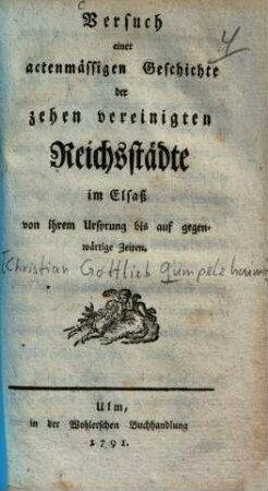 Versuch einer actenmässigen Geschichte der zehen vereinigten Reichsstädte im Elsaß von ihrem Ursprung bis auf gegenwärtige Zeiten